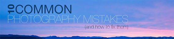 10 Common Photography Mistakes and How to Fix Them