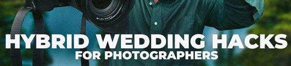 Wedding Photography: 10 Hacks for both Photo & Video