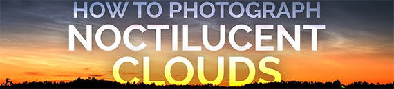 Tips to Photograph Noctilucent Clouds