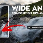 Wide Angle Landscape Composition Tips & Tricks