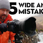 Wide-Angle Landscape Photography: 5 Mistakes to Avoid